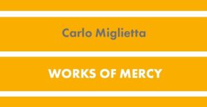 Carlo Miglietta – Le Opere di Misericordia – Inglese