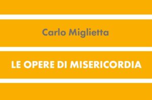 Carlo Miglietta – Le Opere di Misericordia – Italiano