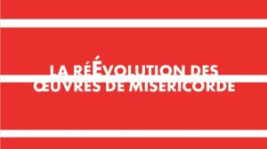 La riEvoluzione delle Opere di Misericordia – Francese