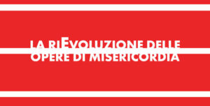 La riEvoluzione delle Opere di Misericordia – Italiano
