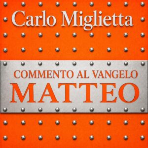 carlo miglietta - commento al vangelo matteo